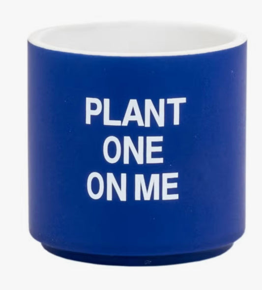 Plant One On Me